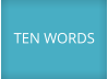 TEN WORDS